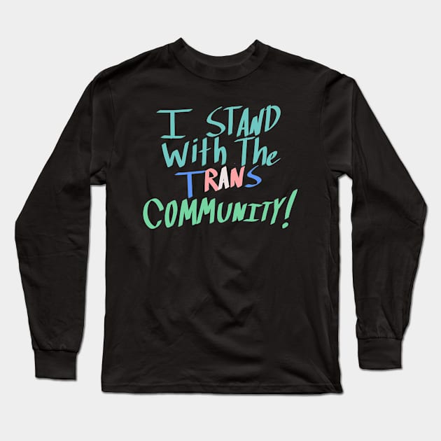 I Stand With the Trans Community Long Sleeve T-Shirt by Not Like The Otters